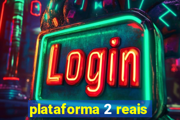 plataforma 2 reais